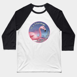 Be a Flamingo in a flock of Pigeons Baseball T-Shirt